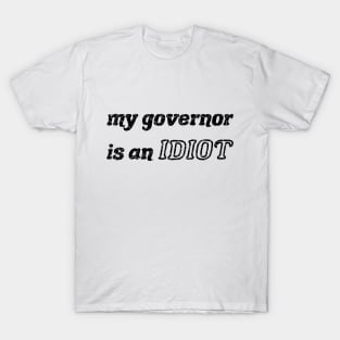 My Governor Is An Idiot black T-Shirt